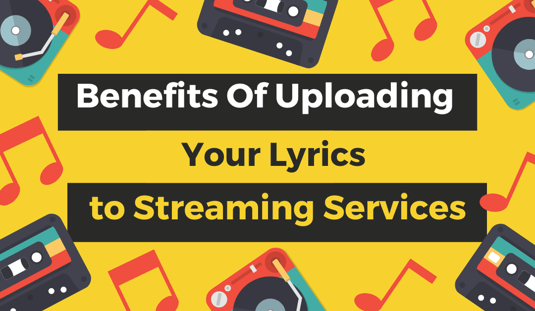 Benefits Of Uploading Your Lyrics To Streaming Services