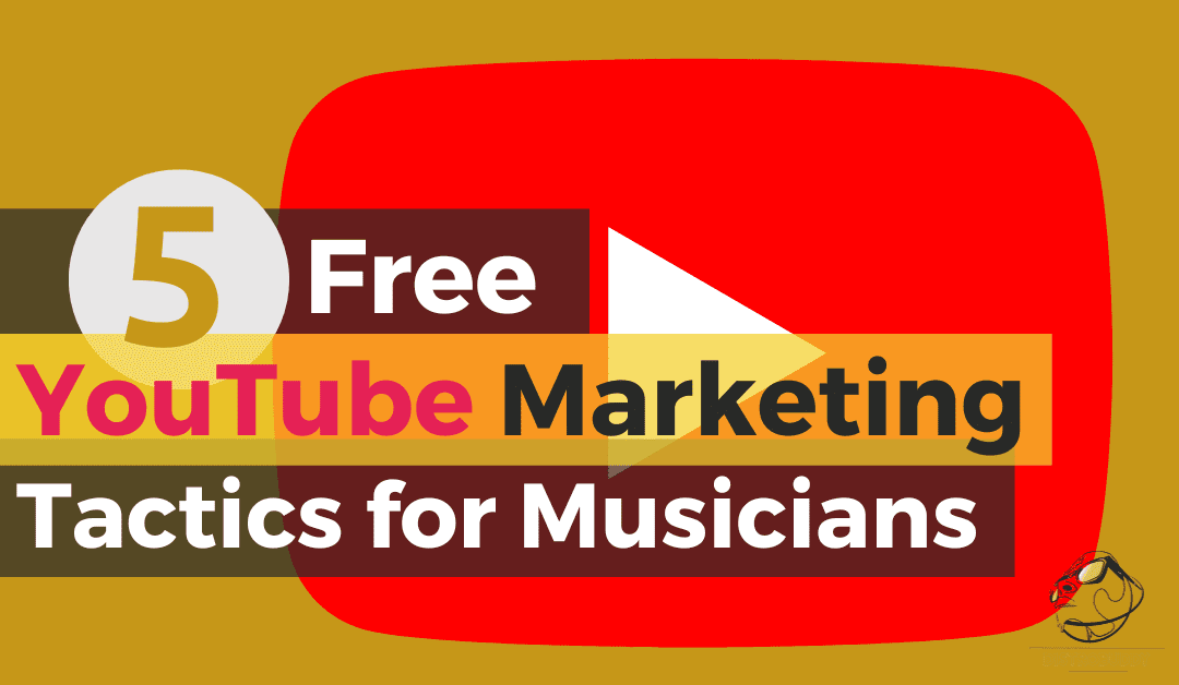 5 Free YouTube Marketing Tactics for Musicians