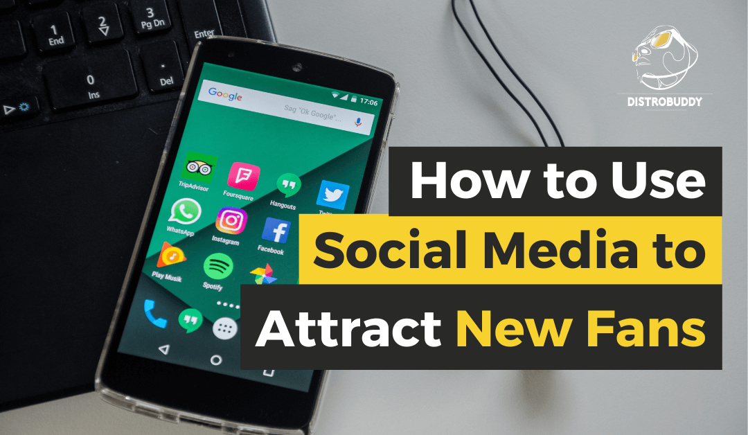 How to Best Use Social Media to Attract New Fans