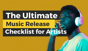 The Ultimate Music Release Checklist for Artists