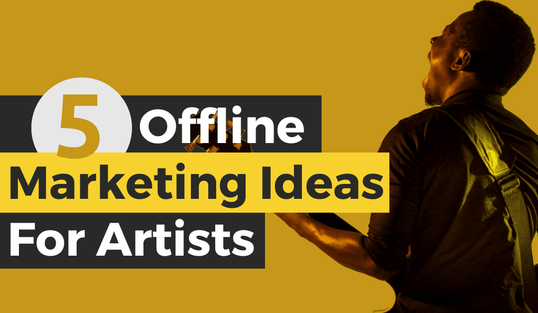 Offline Marketing Ideas for Music Artists – Top 5 Tips