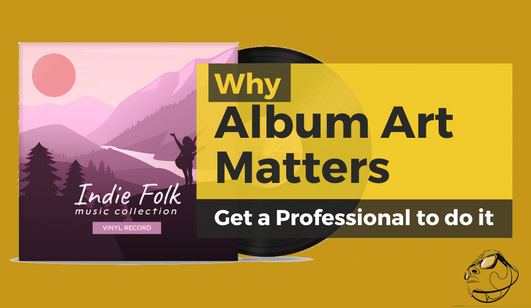 5 Reasons Why Your Album Art Matters: Why you Need it Professionally Done.